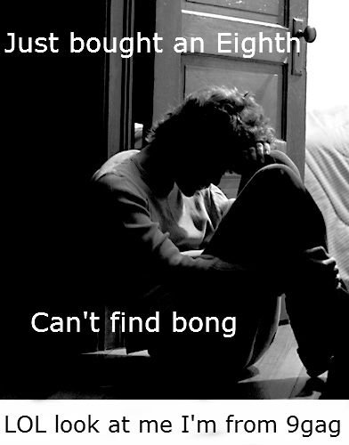 9gagstonermorbid, you say? 9gagstonermorbid, you say?. Edit... Again: That was great! Thanks for taking my front page virginity, FJ! ... Wait, where are you going? At least let me make yo