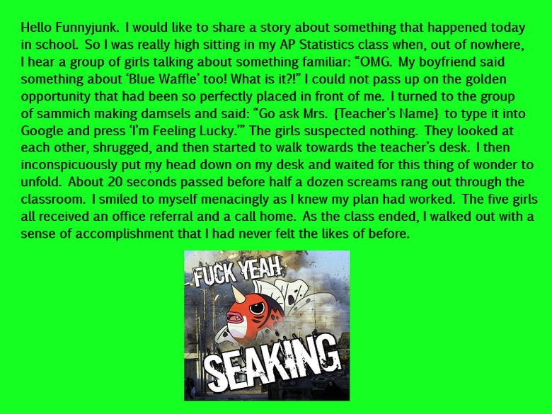 A True Story A True Story. thumbs if you giggled.<br /> EDIT: thanks for the responses guys! here's the next:<br /> /funny_pictures/275343/GUYS/. Hello Funnyjunk