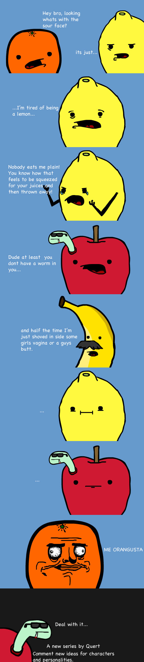 A Fruits Life A Fruits Life. New Comic Series. Comment for future ideas. Thanks for viewing. www.facebook.com/pages/Quert/112551142147958. Hey bro, looking whats with the see