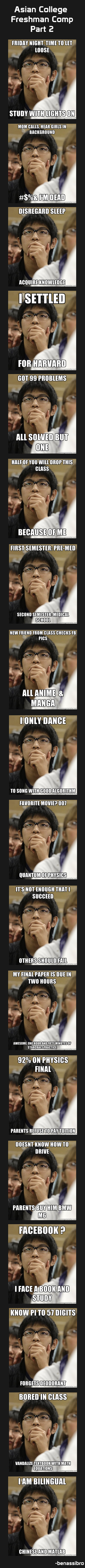 Asian College Freshman Comp Part 2 Asian College Freshman Comp Part 2. Part 1: /funny_pictures/3624645/Asian+College+Freshman+Comp/ Check out my other content: Meanwhile in Europe: /funny_picture
