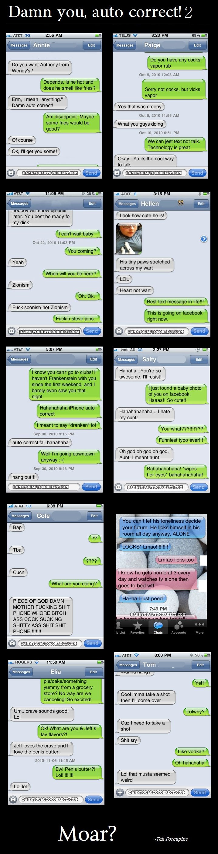 Auto Correct Fails pt 2! Auto Correct Fails pt 2!. Yaaay part two.<br /> Part one here: /funny_pictures/1196680/Auto+Correct+Fails/<br /> Part three here: /funny_pictures/11