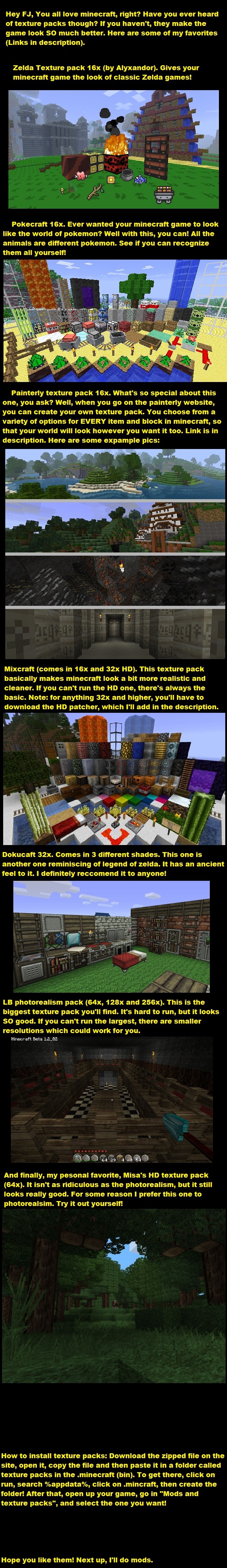 Awesome minecraft texture packs Awesome minecraft texture packs. Zelda texture pack: www.minecraftforum.net/topic/99120-zelda-texture-pack/ Pokecraft: www.planetminecraft.com/texture_pack/poke