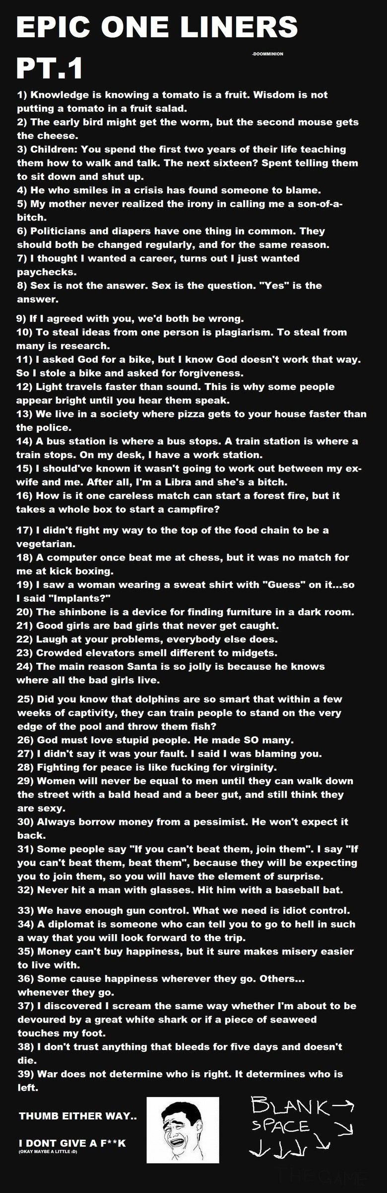 EPIC ONE LINERS EPIC ONE LINERS. EDIT: HOLY !!! FRONT PAGE??! I leave this site for one day and i make front page? YEAH thank you all so much for popping my front page cherry..