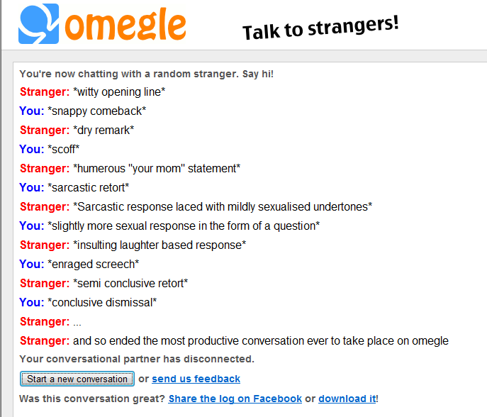 epic omegle conversation epic omegle conversation. my 1st conversation on omegle. epic<br /> oh and it's NOT a repost. just to clarify.<br /> see this link: /funny_pictures/