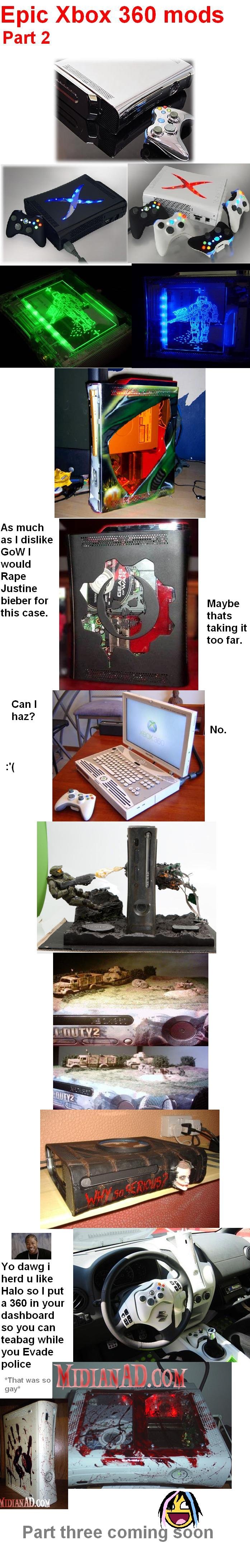 Epic Xbox 360 mods 2 Epic Xbox 360 mods 2. Part 1:<br /> /funny_pictures/388580/Epic+Xbox+360+mods+1/<br /> Part 3:<br /> /funny_pictures/391799/Epic+Xbox+360+mods