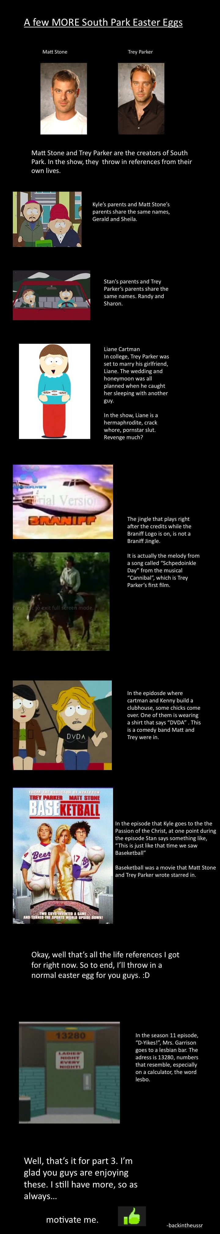 Even MORE South Park Easter Eggs Even MORE South Park Easter Eggs. PART 4<br /> /funny_pictures/488054/And+now+EVEN+MORE+South+Park+Easter+Eggs/<br /> PART 5<br /> /funny_pict