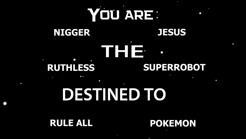 I think I just made the best movie plot I think I just made the best movie plot. Think about it, this would make a freaking great movie Source, if you want to make your own: . YOU ‘ARE: NIGGER JESUS D