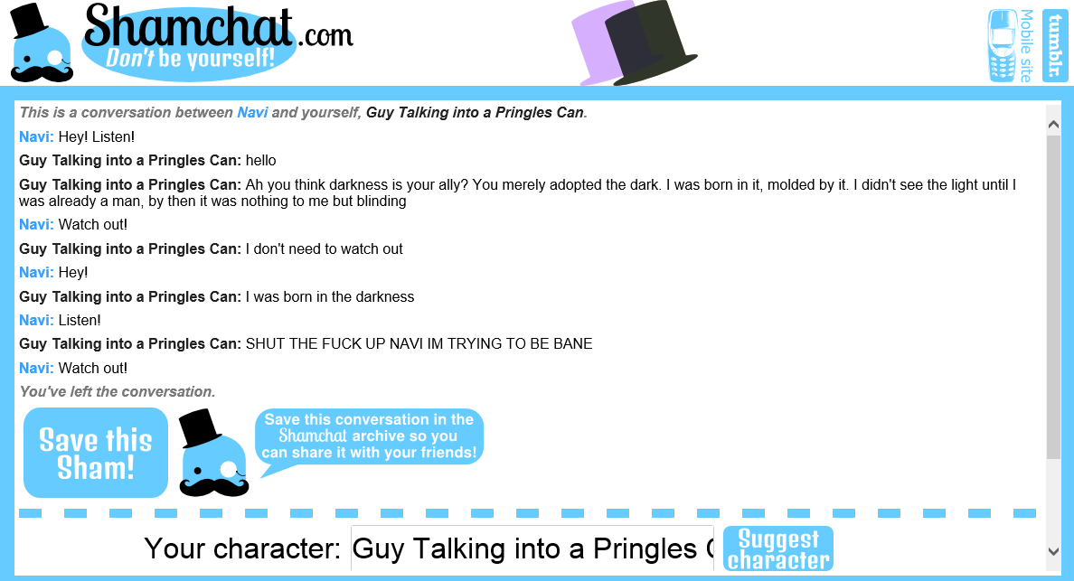 I tried, yet I failed. So yeah +10 for more. W in are Eileen Millai be yourself! This is a between Nari and yourself, Guy Talking into a Pringles Can. Navi: Hey