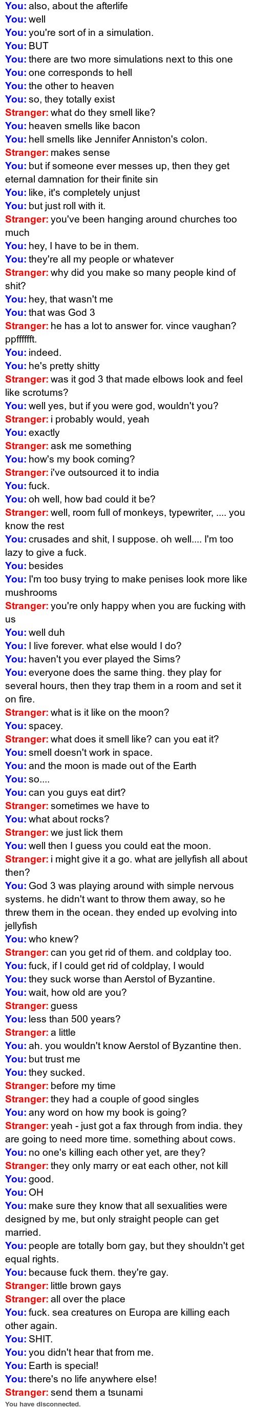 I was God once. . Ital omegle Talk to strangers! You' re chatting with a random stranger on Omeglol Question to discuss: I am God. I will grant you a wish, just