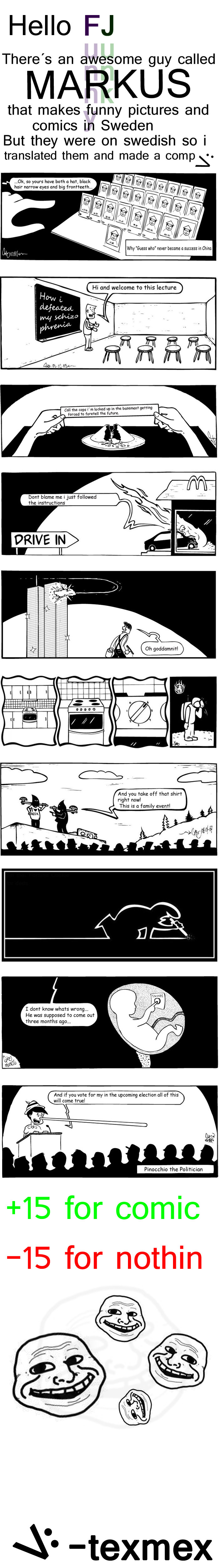Markus Comp Markus Comp. Check out this comic he also made: /funny_pictures/1471607/Self+Hypnosis/<br /> Thanks for frontpage!<br /> Dedz: Vryidr, williamericso