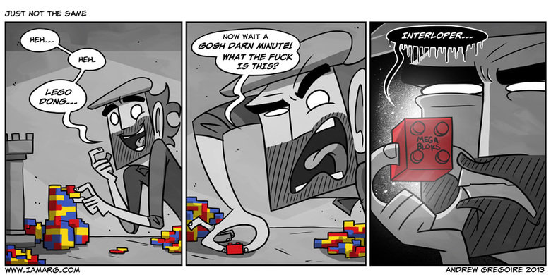 Mega Blocks Mega Blocks. We all knew that one kid on the blocks who parents got them Mega blocks instead of legos Comes from a glorious webcomic: iamarg.com. JUST HGT THE '