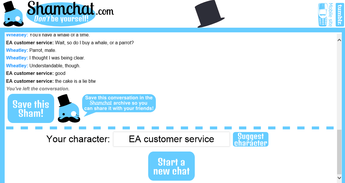 More ShamChat. +5 = more. Mrloki be yourself! iii This is a conversation between Wheaties and , EA customer service. EA customer service: you Wheatley: Hello! W