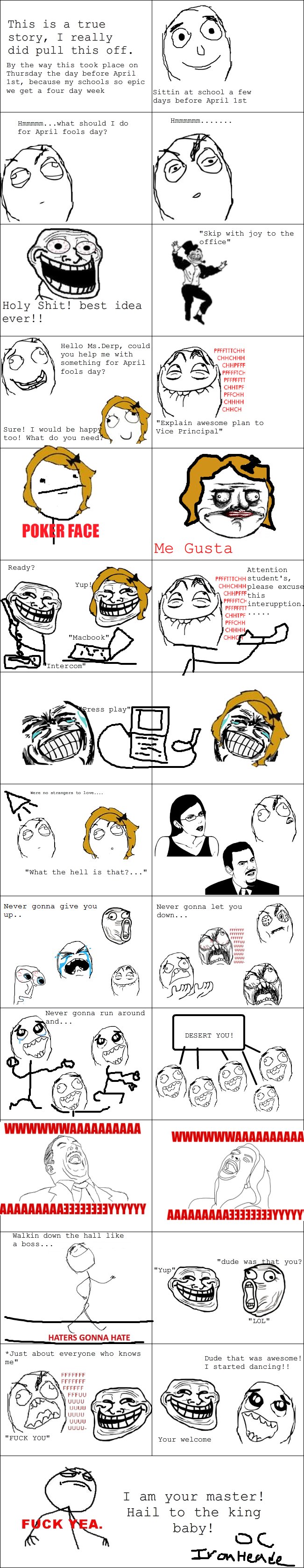 Ultimate school troll Ultimate school troll. I realise now I was being a faggot asking for thumbs to get the principal to confirm, so whatever believe if you want. I swear to god I r