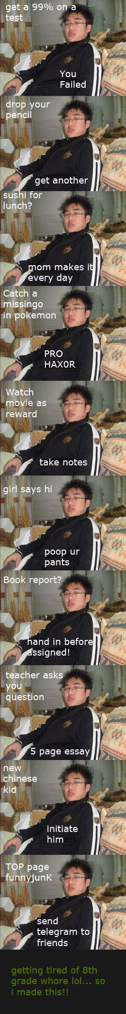 Your Average 8th Grade Asian Your Average 8th Grade Asian. new pic--- /funny_pictures/518789/84+Ways+to+know+if+your+Chinese/<br /> <br /> PART 2-- /funny_pictures/509328/Your+A