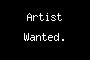 Artist Wanted.
