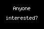 Anyone interested?