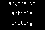 anyone do article writing before?