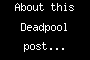 About these Deadpool post...