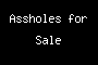 Assholes for Sale