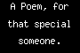 A Poem, for that special someone.
