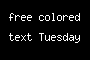 free colored text Tuesday