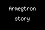 Armegtron story