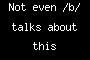 Not even /b/ talks about this