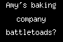 Amy's baking company battletoads?