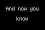 And now you know