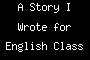 A Story I Wrote for English Class