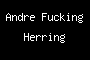 Andre Fucking Herring