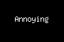 Annoying