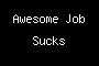 Awesome Job Sucks