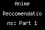 Anime Reccomendations: Part 1