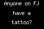 Anyone on FJ have a tattoo?