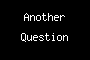 Another Question