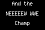 And the NEEEEEW WWE Champ