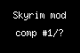 Skyrim mod comp #1/?