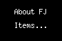 About FJ Items...