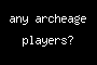 any archeage players?