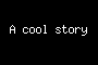 A cool story