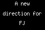A new direction for FJ