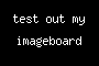 test out my imageboard