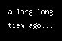 a long long tiem ago...