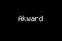 Akward