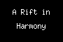 A Rift in Harmony