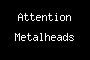 Attention Metalheads