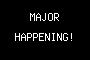MAJOR HAPPENING!