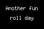 Another fun roll day