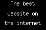 The best website on the internet